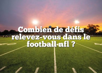 Combien de défis relevez-vous dans le football nfl ?